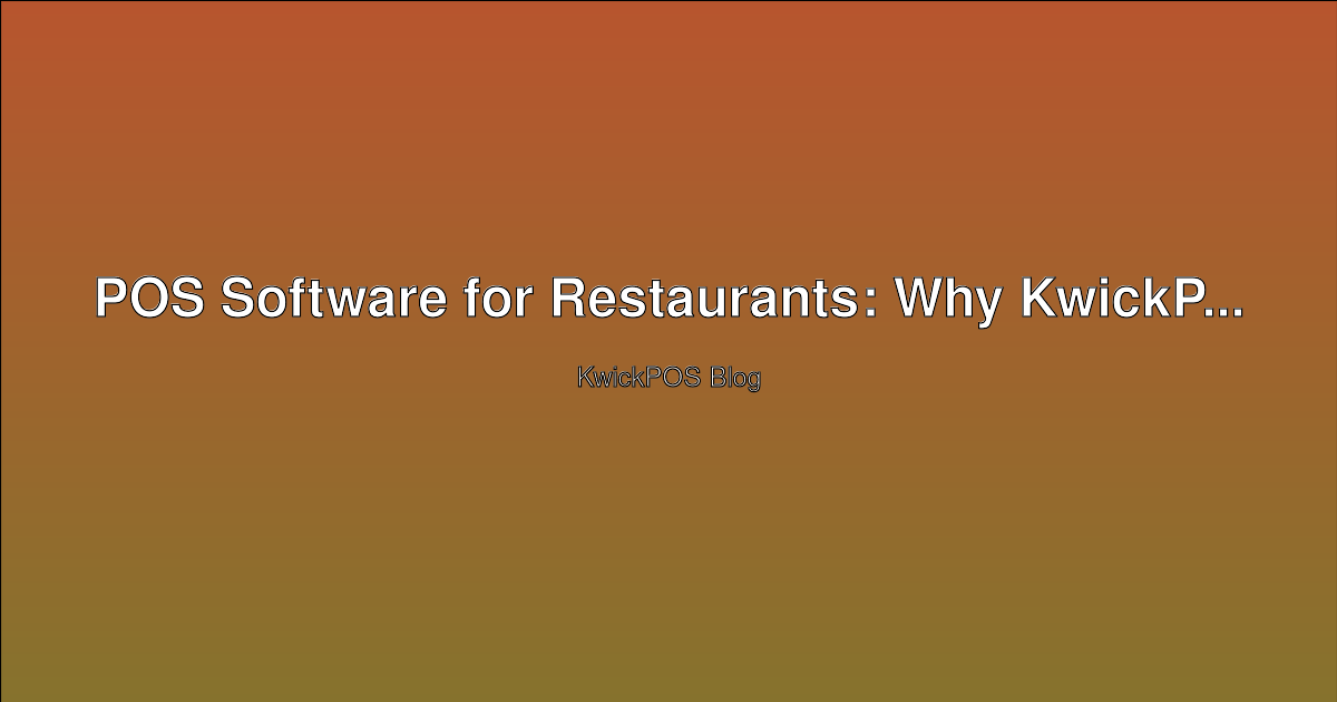 POS Software for Restaurants: Why KwickPOS Stands Out as One of the Best Choices