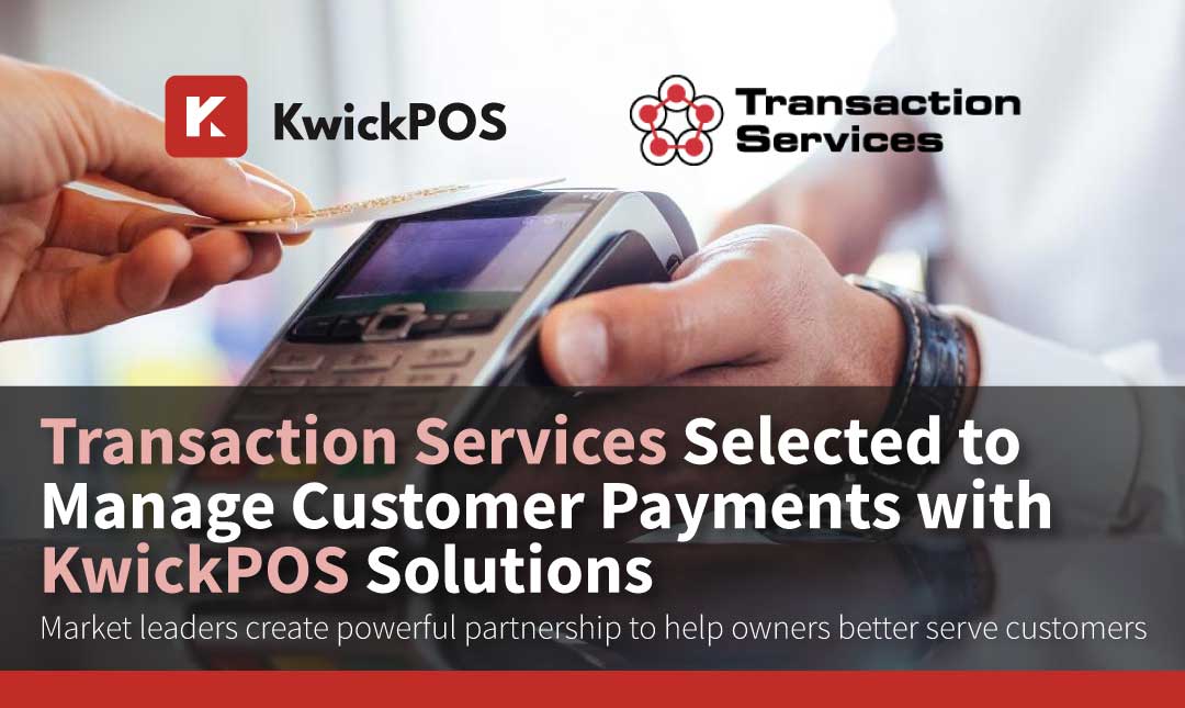 Transaction Services Selected to Manage Customer Payments with KwickPOS Solutions